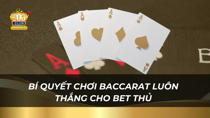 Bí quyết chơi Baccarat luôn thắng cho bet thủ