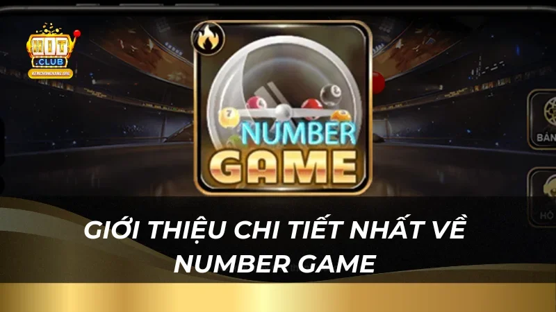 Giới thiệu chi tiết nhất về Number Game tại nhà cái uy tín