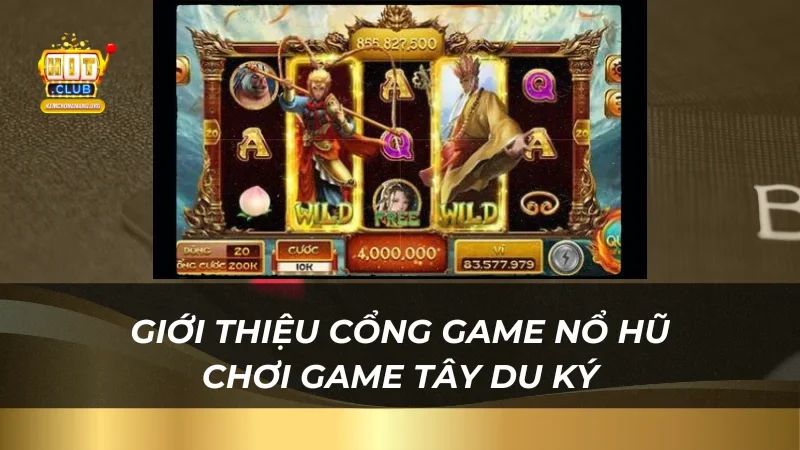 Giới thiệu cổng game nổ hũ chơi game Tây Du Ký