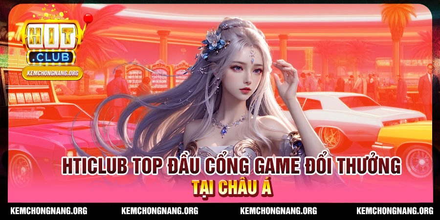 hticlub-top-dau-cong-game-doi-thuong-tai-chau-a