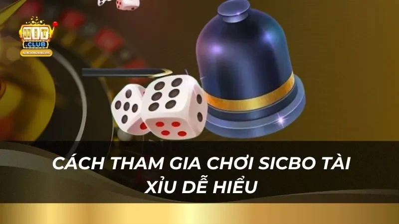 Hướng dẫn cách tham gia chơi sicbo tài xỉu dễ hiểu tại nhà cái