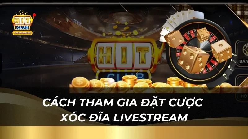 Hướng dẫn cách đặt cược xóc đĩa livestream