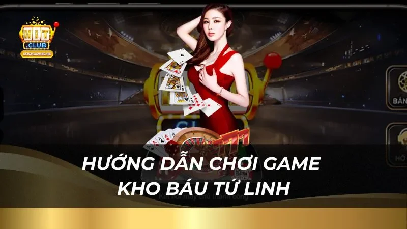 Hướng dẫn tham gia chơi game kho báu tứ linh trên Hitclub