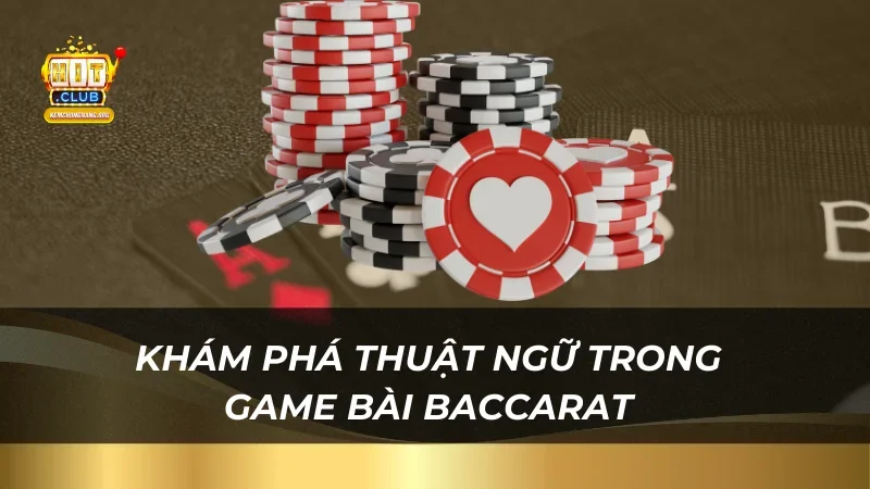 Khám phá thuật ngữ trong game bài Baccarat