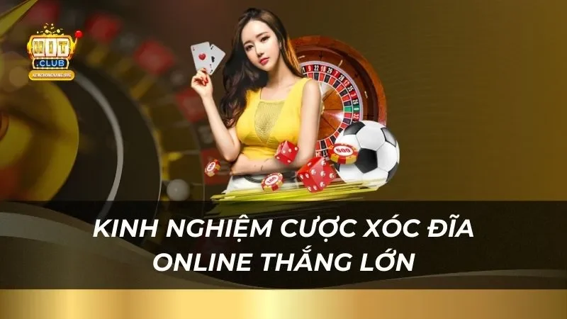 Kinh nghiệm cược xóc đĩa online thắng lớn