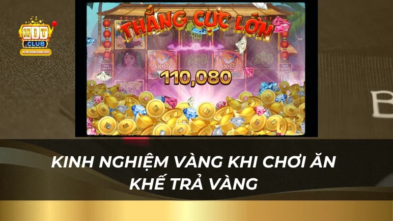 Kinh nghiệm vàng khi chơi ăn khế trả vàng