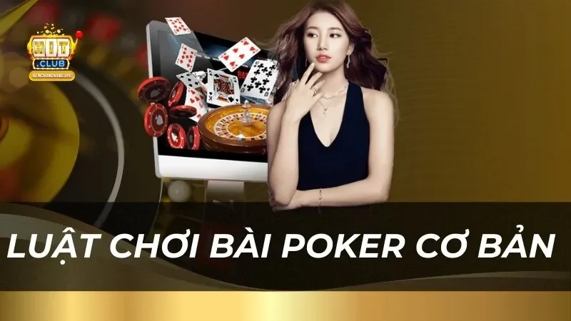 Luật chơi bài poker cơ bản dành cho tân thủ