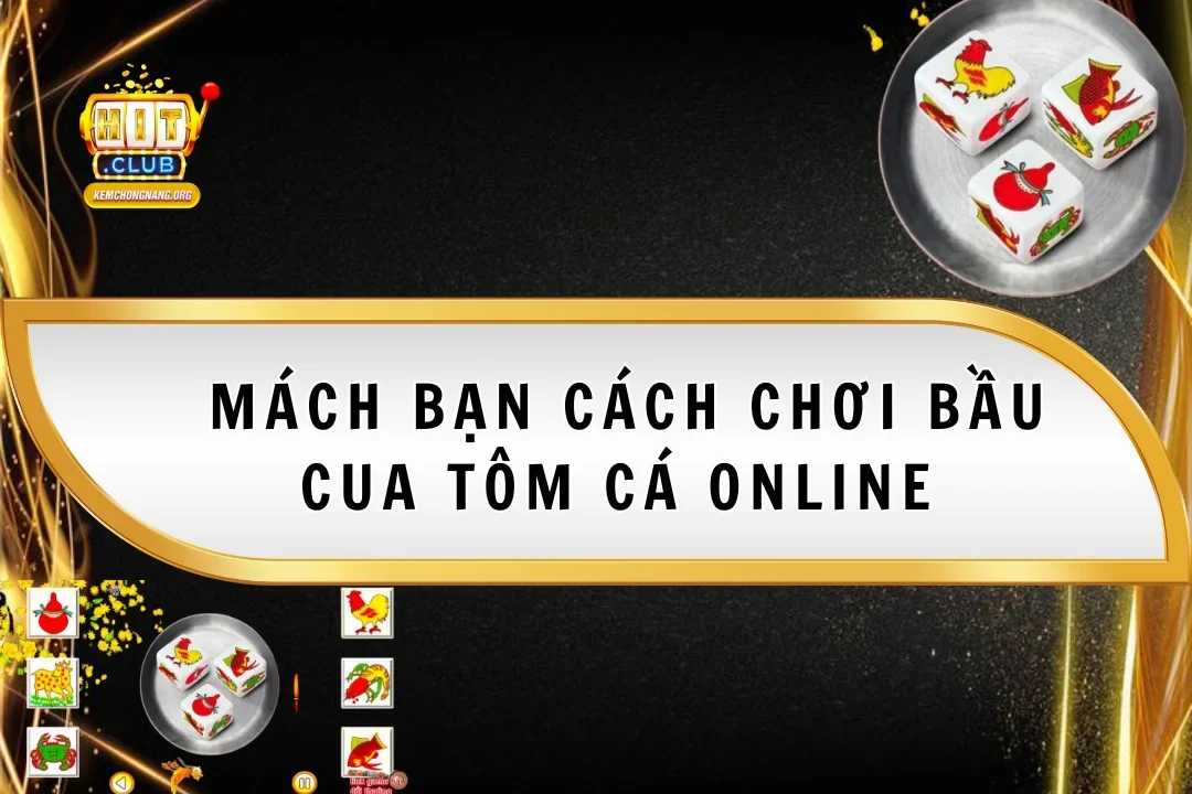 Mách Bạn Cách Chơi Bầu Cua Tôm Cá Online Luôn Thắng Dễ