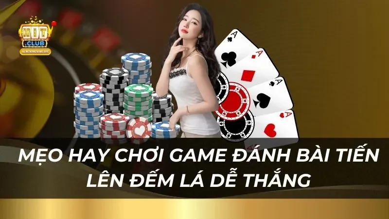 Mẹo hay chơi game đánh bài tiến lên đếm lá dễ thắng nhất