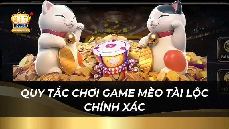 Quy tắc chơi game mèo tài lộc chính xác trên trang web