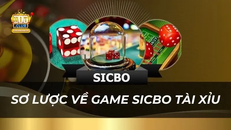 Sơ lược về tựa game sicbo tài xỉu tại nhà cái