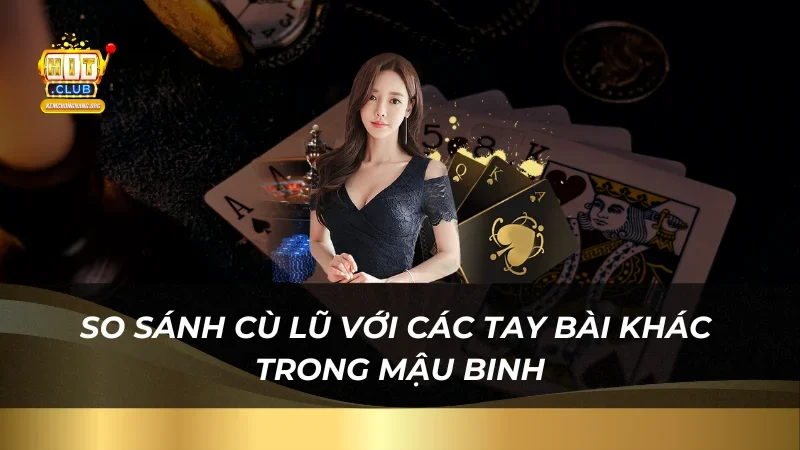 So sánh cù lũ với các tay bài khác trong Mậu Binh