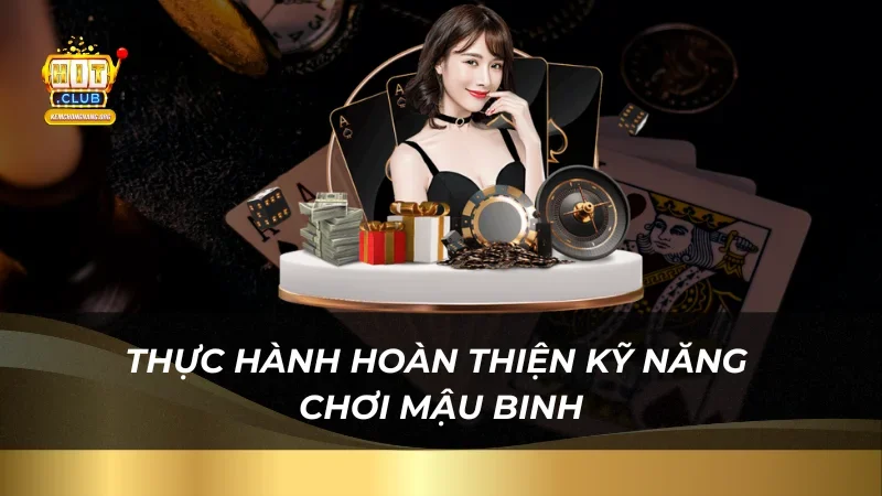 Thực hành hoàn thiện kỹ năng chơi Mậu Binh