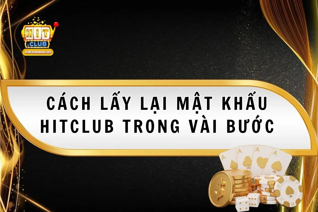 cach-lay-lai-mat-khau-hitclub-nhanh-chong