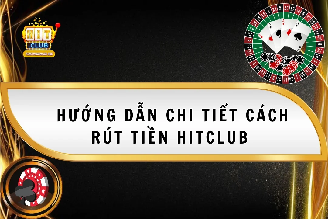 huong-dan-chi-tiet-cach-rut-tien-hitclub