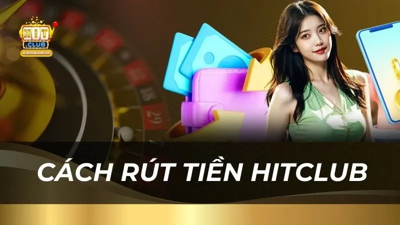 huong-dan-chi-tiet-cach-rut-tien-hitclub_18_11zon